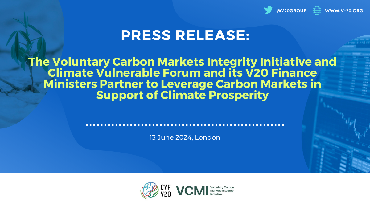 The Voluntary Carbon Markets Integrity Initiative and Climate Vulnerable Forum and its V20 Finance Ministers Partner to Leverage Carbon Markets in Support of Climate Prosperity(1)